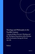 Theology and Philosophy in the Twelfth Century: A Study of Gilbert Porreta's Thinking and the Theological Expositions of the Doctrine of the Incarnati