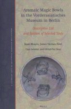Aramaic Magic Bowls in the Vorderasiatisches Museum in Berlin: Descriptive List and Edition of Selected Texts
