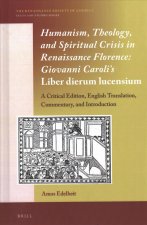 Humanism, Theology, and Spiritual Crisis in Renaissance Florence: Giovanni Caroli's Liber Dierum Lucensium: A Critical Edition, English Translation, C
