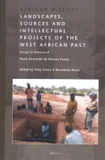Landscapes, Sources and Intellectual Projects of the West African Past: Essays in Honour of Paulo Fernando de Moraes Farias