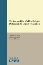 The Works of Ibn Wāḍiḥ Al-Yaʿqūbī (Volume 1): An English Translation