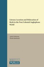 Literary Location and Dislocation of Myth in the Post/Colonial Anglophone World