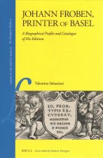 Johann Froben, Printer of Basel: A Biographical Profile and Catalogue of His Editions