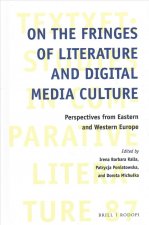 On the Fringes of Literature and Digital Media Culture: Perspectives from Eastern and Western Europe