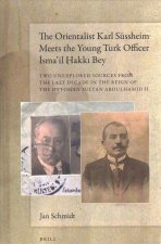 The Orientalist Karl Süssheim Meets the Young Turk Officer İsma'il Hakkı Bey: Two Unexplored Sources from the Last Decade in the Reign of th