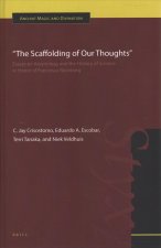 The Scaffolding of Our Thoughts: Essays on Assyriology and the History of Science in Honor of Francesca Rochberg
