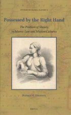 Possessed by the Right Hand: The Problem of Slavery in Islamic Law and Muslim Cultures