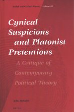 Cynical Suspicions and Platonist Pretentions: A Critique of Contemporary Political Theory