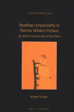 Reading Corporeality in Patrick White's Fiction: An Abject Dictatorship of the Flesh