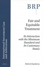 Fair and Equitable Treatment: Its Interaction with the Minimum Standard and Its Customary Status
