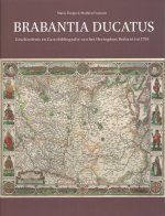 Brabantia Ducatus: Geschiedenis En Cartobibliografie Van Het Hertogdom Brabant Tot 1795