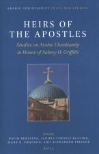 Heirs of the Apostles: Studies on Arabic Christianity in Honor of Sidney H. Griffith