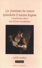 Les Fantômes Du Roman Épistolaire d'Ancien Régime: L'Interlocuteur Absent Dans La Fiction Monophonique