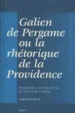 Galien de Pergame Ou La Rhétorique de la Providence: Médecine, Littérature Et Pouvoir ? Rome