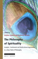 The Philosophy of Spirituality: Analytic, Continental and Multicultural Approaches to a New Field of Philosophy