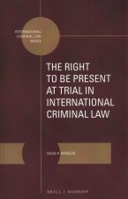 The Right to Be Present at Trial in International Criminal Law