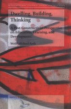 Dwelling, Building, Thinking: A Post-Constructivist Perspective on Education, Learning, and Development