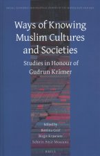 Ways of Knowing Muslim Cultures and Societies: Studies in Honour of Gudrun Krämer