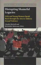Disrupting Shameful Legacies: Girls and Young Women Speaking Back Through the Arts to Address Sexual Violence