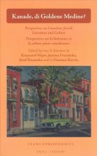 Kanade, Di Goldene Medine?: Perspectives on Canadian-Jewish Literature and Culture / Perspectives Sur La Littérature Et La Culture Juives Canadien