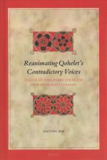 Reanimating Qohelet's Contradictory Voices: Studies of Open-Ended Discourse on Wisdom in Ecclesiastes
