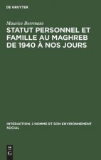 Statut personnel et famille au Maghreb de 1940 a nos jours