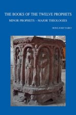 The Books of the Twelve Prophets: Minor Prophets - Major Theologies
