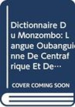 Dictionnaire Du Monzombo (Langue Oubanguienne de Centrafrique Et Des Congo): Volume I-II: Dictionnaire Monzombo-Francais Illustre. Volume III: Lexique