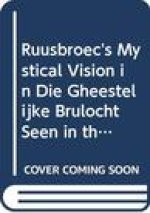Ruusbroec's Mystical Vision in 'die Gheestelike Brulocht' Seen in the Light of 'minne'