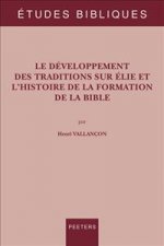 Le Developpement Des Traditions Sur Elie Et l'Histoire de la Formation de la Bible
