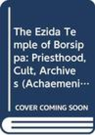 The Ezida Temple of Borsippa: Priesthood, Cult, Archives