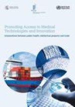 Promoting Access to Medical Technologies and Innovation: A Who, Wto and Wipo Publication