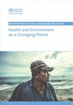 Western Pacific Regional Framework for Action on Health and Environment on a Changing Planet