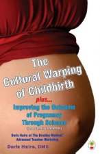 The Cultural Warping of Childbirth: Improving the Outcome of Pregnancy Through Science
