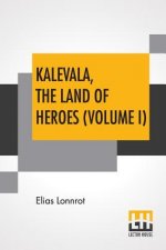 Kalevala, The Land Of Heroes (Volume I)
