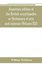 American edition of the British encyclopedia, or Dictionary of arts and sciences