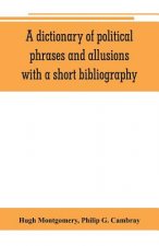 dictionary of political phrases and allusions, with a short bibliography
