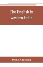 English in western India; being the history of the factory at Surat, of Bombay, and the subordinate factories on the western coast, from the earliest