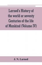 Larned's History of the world or seventy Centuries of the life of Mankind