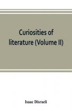 Curiosities of literature (Volume II)