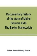 Documentary history of the state of Maine (Volume XVII) The Baxter Manuscripts