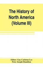 History of North America (Volume III) The Colonization of the South