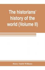 historians' history of the world; a comprehensive narrative of the rise and development of nations as recorded by over two thousand of the great write