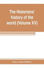 historians' history of the world; a comprehensive narrative of the rise and development of nations as recorded by over two thousand of the great write