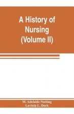 history of nursing; the evolution of nursing systems from the earliest times to the foundation of the first English and American training schools for