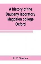 history of the Daubeny laboratory, Magdalen college, Oxford. To which is appended a list of the writings of Dr. Daubeny, and a register of names of pe