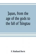 Japan, from the age of the gods to the fall of Tsingtau