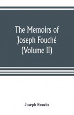 memoirs of Joseph Fouche, duke of Otranto, minister of the General police of France (Volume II)