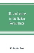 Life and letters in the Italian Renaissance
