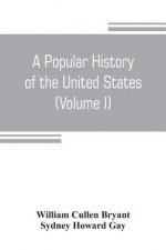 popular history of the United States, from the first discovery of the western hemisphere by the Northmen, to the end of the civil war. Preceded by a s